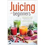 Juicing for Beginners: The Essential Guide to Juicing Recipes and Juicing for Weight Loss