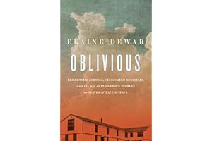 Oblivious: Residential Schools, Segregated Hospitals, and the use of Indigenous Peoples as Slaves of Race Science