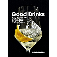 Good Drinks: Alcohol-Free Recipes for When You're Not Drinking for Whatever Reason book cover