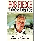 Bob Pierce: This One Thing I Do by Franklin Graham (1983-05-03)