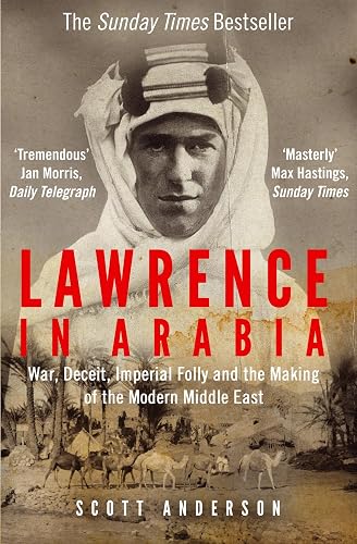 Download Lawrence in Arabia: War, Deceit, Imperial Folly and the Making of the Modern Middle East PDF