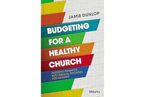 Budgeting for a Healthy Church: Aligning Finances with Biblical Priorities for Ministry (9Marks)
