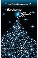 Enchanting Yuletide: A Multi-Author Anthology Kindle Edition