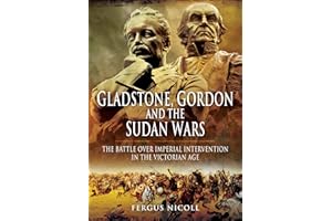 Gladstone, Gordon and the Sudan Wars: The Battle over Imperial Intervention in the Victorian Age
