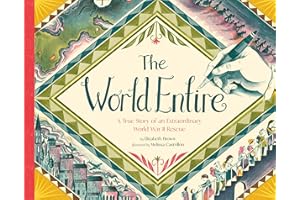 The World Entire: A True Story of an Extraordinary World War II Rescue