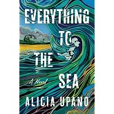 Everything to the Sea: A Novel &ndash; A Debut Romance Torn Apart by a Tsunami and a Seven-Year Search for Home