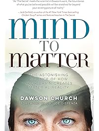 Mind to Matter: The Astonishing Science of How Your Brain Creates Material Reality