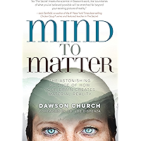 Mind to Matter: The Astonishing Science of How Your Brain Creates Material Reality