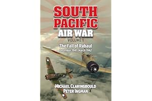 South Pacific Air War Volume 1: The Fall of Rabaul, December 1941 - March 1942 (Volume 1)
