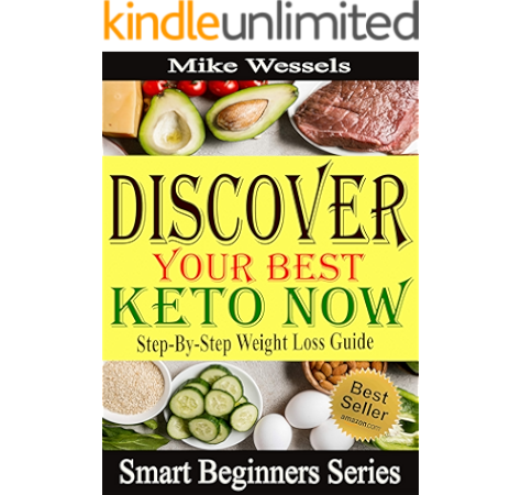 Discover Your Best Keto Now Step By Step Weight Loss Guide Easy Keto Diet For Beginners With Fat Burning Recipes Smart Beginners Series Ebook Wessels Mike Amazon Ca Kindle Store