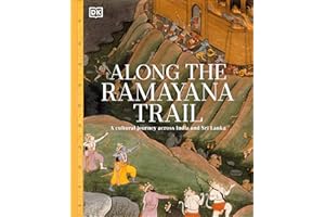 Along The Ramayana Trail: A Cultural Journey Across India and Sri Lanka