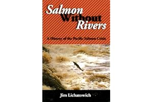 Salmon Without Rivers: A History Of The Pacific Salmon Crisis