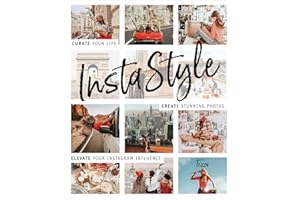 InstaStyle: Curate Your Life, Create Stunning Photos, and Elevate Your Instagram Influence