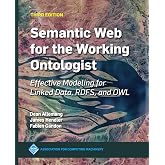 Semantic Web for the Working Ontologist: Effective Modeling for Linked Data, Rdfs, and Owl (ACM Books)