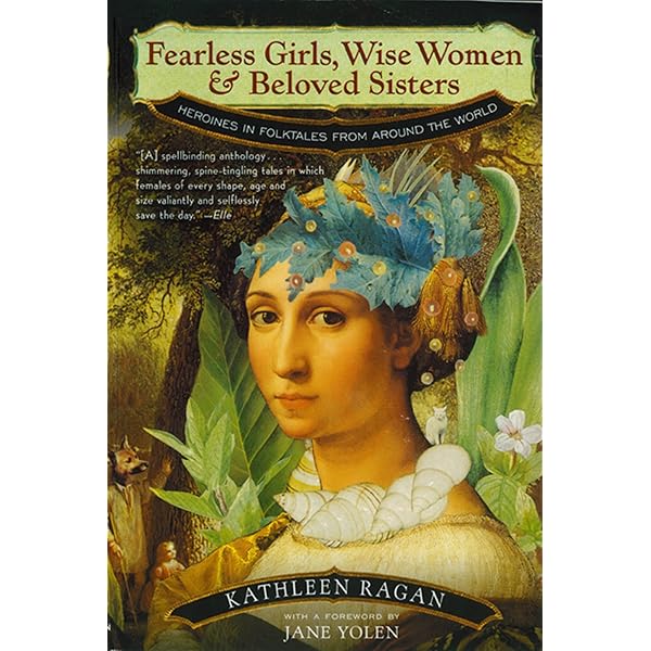 Fearless Girls Wise Women And Beloved Sisters Heroines In Folktales From Around The World Kindle Edition By Ragan Kathleen Jane Yolen Literature Fiction Kindle Ebooks Amazon Com