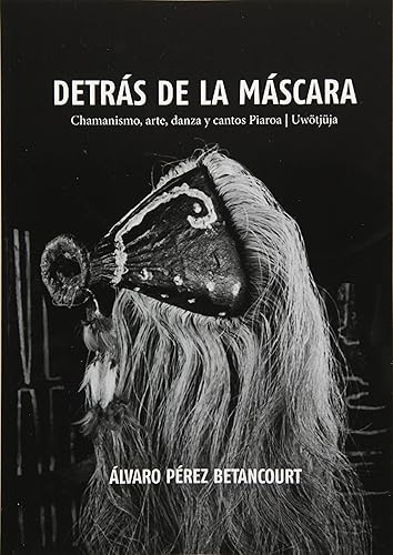 Download Detras de la Mascara: Chamanismo, arte, danza y cantos Piaroa PDF