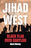 Jihad and the West: Black Flag over Babylon