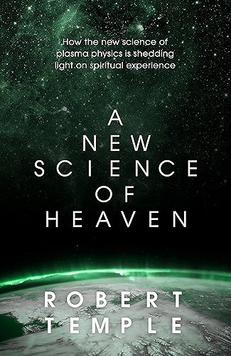 Download A New Science of Heaven: How a plasma world of the spirit can be demonstrated by modern science (English Edition) PDF