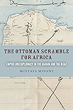 The Ottoman Scramble for Africa: Empire and Diplomacy in the Sahara and the Hijaz