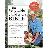 The Vegetable Gardener's Bible, 2nd Edition: Discover Ed's High-Yield W-O-R-D System for All North American Gardening Regions