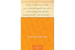 Forty Centuries of Ink or, a chronological narrative concerning ink and its backgrounds, introducing incidental observations 