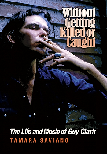 Download Without Getting Killed or Caught: The Life and Music of Guy Clark (John and Robin Dickson Series in Texas Music, sponsored by the Center for Texas Music ... Texas State University) (English Edition) PDF