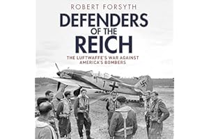 Defenders of the Reich: The Luftwaffe’s War Against America’s Bombers