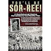 You'll Be Sor-ree!: A Guadalcanal Marine Remembers the Pacific War