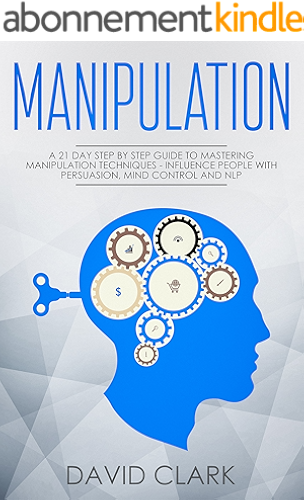 Download Manipulation: A 21-Day Step-by-Step Guide to Mastering Manipulation Techniques – Influence People with Persuasion, Mind Control, and NLP (Manipulation, Persuasion & Influence Book 1) (English Edition) PDF