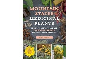 Mountain States Medicinal Plants: Identify, Harvest, and Use 100 Wild Herbs for Health and Wellness