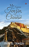 My Name Is Tenzin, I Am Not Chinese: An Exile Tibetan Lad’s College Memoirs in India