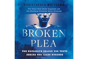 Broken Plea: The Explosive Search for Truth Behind the Idaho Murders