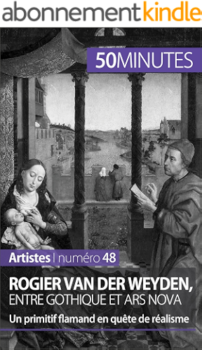 Download Rogier Van der Weyden, entre gothique et ars nova: Un primitif flamand en quête de réalisme (Artistes t. 48) PDF