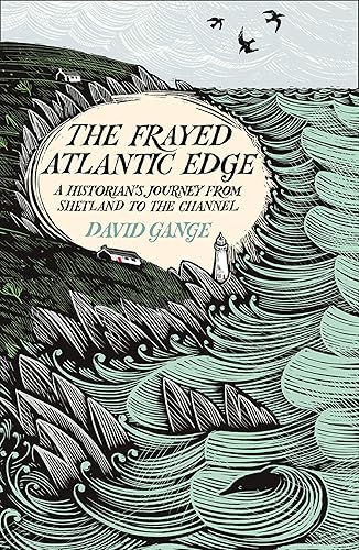 Download The Frayed Atlantic Edge: A Historian's Journey from Shetland to the Channel PDF
