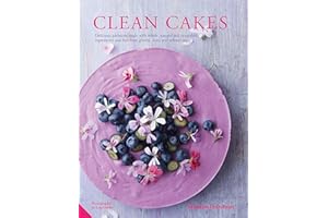 Clean Cakes: Delicious patisserie made with whole, natural and nourishing ingredients and free from gluten, dairy and refined