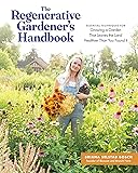 The Regenerative Gardener's Handbook: Essential