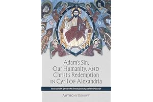 Adam's Sin, Our Humanity, and Christ's Redemption in Cyril of Alexandria: An Eastern Christian Theological Anthropology