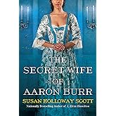 The Secret Wife of Aaron Burr: A Riveting Untold Story of the American Revolution