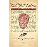 Dear F*cking Lunatic: 101 Obscenely Rude Letters to Donald Trump