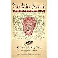 Dear F*cking Lunatic: 101 Obscenely Rude Letters to Donald Trump book cover