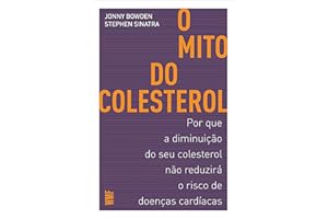 O mito do colesterol: Por que a diminuição do seu colesterol não reduzirá o risco de doenças cardíacas (Portuguese Edition)