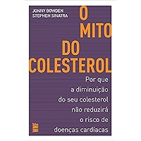 O mito do colesterol: Por que a diminuição do seu colesterol não reduzirá o risco de doenças cardíacas (Portuguese… book cover