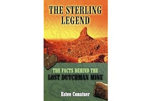 The Sterling Legend: The Facts Behind the Lost Dutchman Mine
