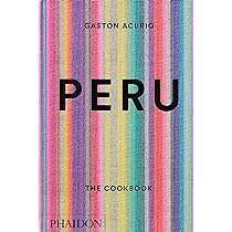 Peru: The Cookbook: Acurio, Gastón, Sewell, Andy