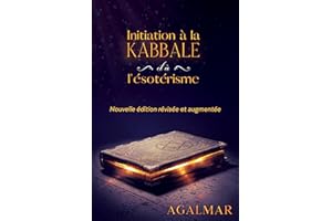 Initiation à la kabbale et à l'ésotérisme: Nouvelle édition révisée et augmentée (French Edition)