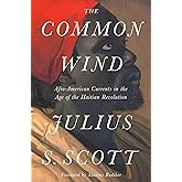 The Common Wind: Afro-American Currents in the Age of the Haitian Revolution