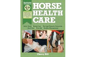 Horse Health Care: A Step-By-Step Photographic Guide to Mastering Over 100 Horsekeeping Skills (Horsekeeping Skills Library)