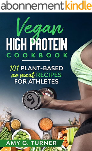 Download Vegan HIGH Protein Cookbook: 101 Plant-based NO MEAT recipes for Athletes (Strong Body, Health, Vitality, Energy, Fitness, Bodybuilding, Fuel Your Workouts, Sports Nutrition) (English Edition) PDF