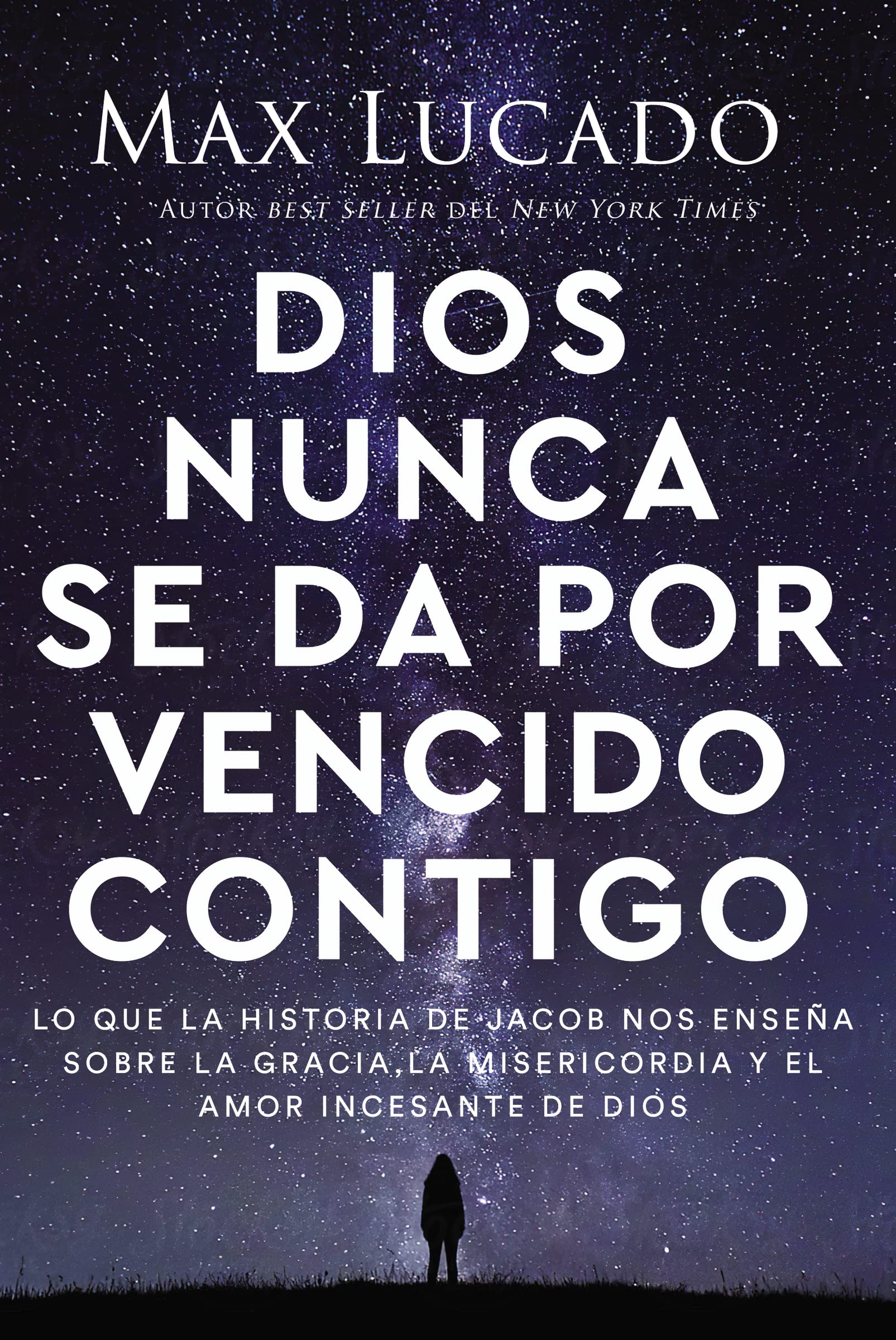 Dios nunca se da por vencido contigo: Lo que la historia de Jacob nos enseña sobre la gracia, la misericordia y el amor incesante de Dios (Spanish Edition)