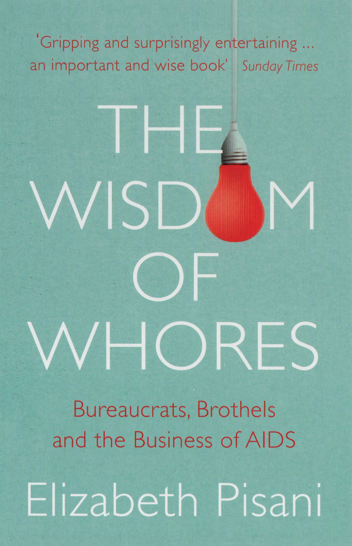 The Wisdom Of Whores Bureaucrats Brothels And The Business Of Aids Amazon Co Uk Pisani Elizabeth Books